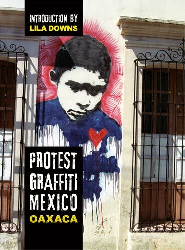 обложка книги Protest Graffiti Mexico: Oaxaca книга Protest Graffiti Mexico: Oaxaca, автор: Louis E. V. Nevaer, Elaine Sendyk